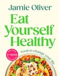 Eat Yourself Healthy: Jamie’s Ultimate Cookbook for Everyday Healthy Eating - With a 2-Week Health Kickstart Plan