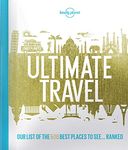 Lonely Planet's Ultimate Travel 1st Ed.: Our List of the 500 Best Places to See. . . Ranked