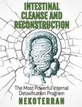 colon cleansing: Intestinal Cleanse and Reconstruction: the Most Powerful Internal Detoxification Program