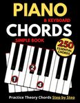 Piano & Keyboard Simple Chords Book, Theory Chord Step by Step,: Practice 250 Essential Chords, Learn to Play Chords, Made Easy to Use, For Every Musicians, Large Print