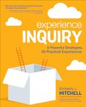 Experience Inquiry: 5 Powerful Strategies, 50 Practical Experiences (Corwin Teaching Essentials)