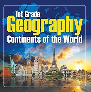 1St Grade Geography: Continents of the World: First Grade Books (Children's Explore the World Books)