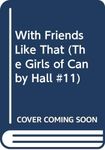 With Friends Like That (The Girls of Canby Hall #11)