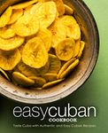 Easy Cuban Cookbook: Taste Cuba with Authentic and Easy Cuban Recipes