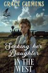 Seeking her Daughter in the West: An Inspirational Romance Novel (Hearts of the Untamed West)