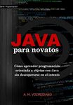 Java para novatos: Cómo aprender programación orientada a objetos con Java sin desesperarse en el intento