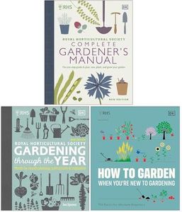RHS Complete Gardener's Manual, RHS Gardening Through the Year & RHS How To Garden When You're New To Gardening 3 Books Collection Set