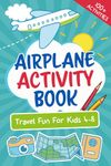 Let’s Go! Airplane Activity Book: Travel Fun For Kids 4-8 (Let's Go... Kids Travel Guides and Activity Books)