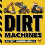 Dirt Machines: Heavy-Duty Construction Vehicles | A STEM Book for Kids | Beginning Readers | Ages 5 and Up