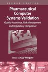 Pharmaceutical Computer Systems Validation: Quality Assurance, Risk Management and Regulatory Compliance