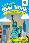 Let’s Go To New York: Kids Travel Guide and Activity Book — Feature Packed with New York Fun Facts and Themed Activities (Let's Go... Kids Travel Guides and Activity Books)