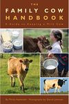 The Family Cow Handbook: A Guide to Keeping a Milk Cow