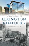 New History of Lexington, Kentucky (Brief History)