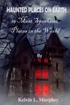 Haunted Places on Earth: 10 Most Spookiest Places in the world