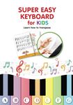 Super Easy Keyboard for Kids. Learn How to Transpose: Learn to Play 22 Simple Songs in Different Keys: 1 (Super Simple Songs for Keyboard or Piano)