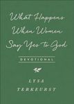 What Happens When Women Say Yes to God Devotional