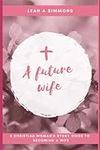 A Future Wife: A Christian Woman's 