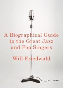 A Biographical Guide to the Great Jazz and Pop Singers