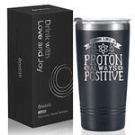 Onebttl Science Chemistry Physics Gifts, Inspirational Motivational Gifts, Think Like A Proton Always Positive, 20oz Insulated Stainless Steel Travel Mug