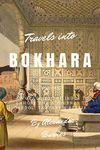 Travels into Bokhara: A Voyage up the Indus to Lahore and a Journey to Cabool, Tartary & Persia