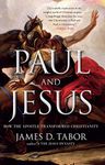 Paul and Jesus: How the Apostle Transformed Christianity