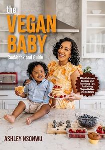 The Vegan Baby Cookbook and Guide: 100+ Delicious Recipes and Parenting Tips for Raising Vegan Babies and Toddlers (Food for Toddlers, Vegan Cookbook for Kids)