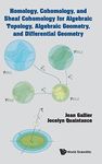 Homology, Cohomology, and Sheaf Cohomology for Algebraic Topology, Algebraic Geometry, and Differential Geometry