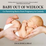 Baby Out of Wedlock: Co-Parenting Basics from Pregnancy to Custody