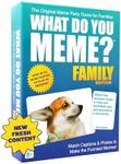 WHAT DO YOU MEME? Family Edition by