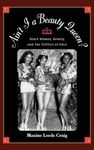 Ain't I a Beauty Queen?: Black Women, Beauty, and the Politics of Race
