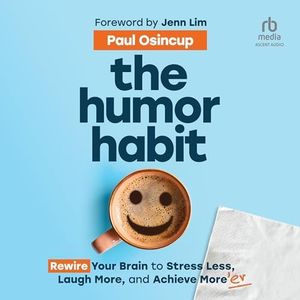 The Humor Habit: Rewire Your Brain to Stress Less, Laugh More, and Achieve More'er
