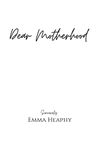 Dear Motherhood: A collection of real, raw and romantic poetry and prose about the big little love story that is early motherhood. (Emma Heaphy - Early motherhood poetry book collection 1)