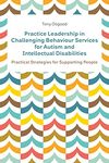 Practice Leadership in Challenging Behaviour Services for Autism and Intellectual Disabilities: Practical Strategies for Supporting People