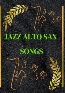 Jazz Alto sax songs: selection of famous jazz sheet music for saxophone alto arranged for beginners and intermediate sax players