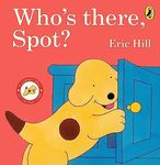 Who's There, Spot?: A lift-the-flap story book for toddlers