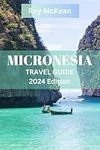 Micronesia Travel Guide 2024 Editio