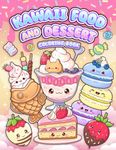 Kawaii Food and Dessert Coloring Book: Cute Sweet Treats, Cupcake, and Candy Easy Coloring for Kids and Adult