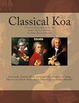 Classical Koa: Timeless Masterpieces for the Super Concert Ukulele Koaloha Special Edition: 1