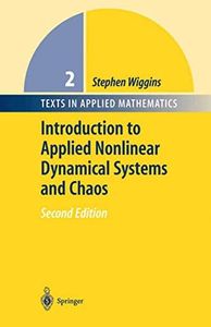 Introduction to Applied Nonlinear Dynamical Systems and Chaos (Texts in Applied Mathematics, 2)