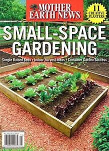 MOTHER EARTH NEWS MAGAZINE - SPECIAL 2023 - SMALL-SPACE GARDENING