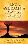 Señor, Ayúdame a Cambiar!: El Poder de Dios Puede Transformar Su Vida