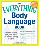 Everything Body Language Book: Succeed in work, love, and life - all without saying a word! (Everything® Series)