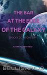 The Bar at the Edge of the Galaxy : Episode 2 - The One-Off: a fifteen minute short read.