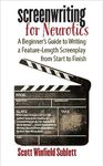 Screenwriting for Neurotics: A Beginner's Guide to Writing a Feature-Length Screenplay from Start to Finish