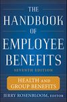 The Handbook of Employee Benefits: Health and Group Benefits 7/E