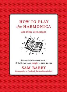 How To Play the Harmonica: and Other Life Lessons