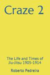 Craze 2: The Life and Times of Jiu-Jitsu,1905-1914