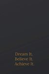 Dream It. Believe It. Achieve It.: Motivational Notebook, Journal, Diary (110 Pages, Lined, 6 x 9)