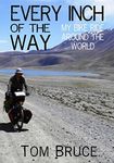 Every Inch of the Way; My Bike Ride Around the World (Cycling Adventures around the World Book 1)