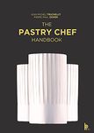The Pastry Chef Handbook: La Patisserie de Reference